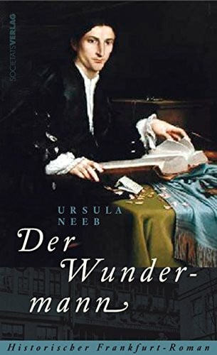 Neeb, Ursula Der Wundermann: Historischer Frankfurt-Roman
