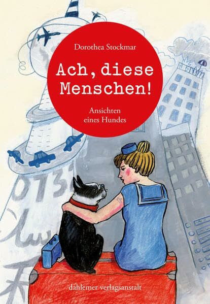 Stockmar, Dorothea Ach, diese Menschen!: Ansichten eines Hundes