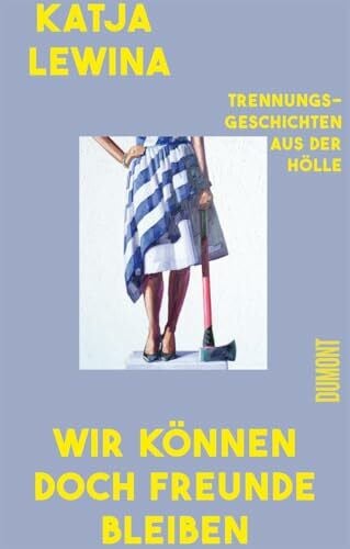 Lewina, Katja Wir können doch Freunde bleiben: Trennungsgeschichten aus der Hölle
