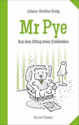 König, Johann-Günther Mr Pye: Aus dem Alltag eines Sofahelden