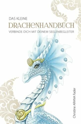 Fader, Christine ARANA Das kleine Drachenhandbuch: Verbinde dich mit deinem Seelenbegleiter