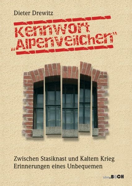 Drewitz, Dieter Kennwort 'Alpenveilchen': Zwischen Stasiknast und Kaltem Krieg. Erinnerungen eines Unbequemen (zeitgeschichtliche reihe)