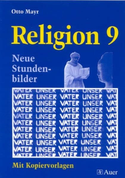 Mayr, Otto Religion Klasse 9: Neue Stundenbilder, Mit Kopiervorlagen (Neue Stundenbilder Religion)