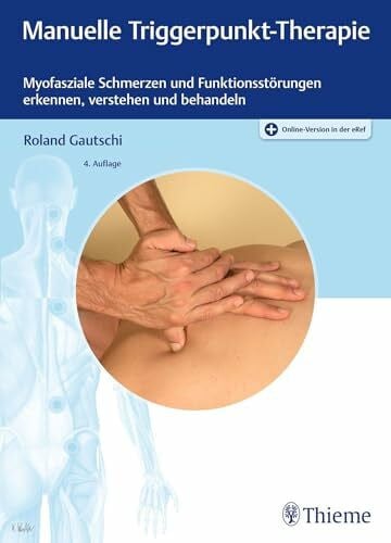 Gautschi, Roland Manuelle Triggerpunkt-Therapie: Myofasziale Schmerzen und Funktionsstörungen erkennen, verstehen und behandeln