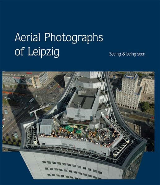 Jaensch, Peter Bilder über Leipzig - Das Buch - in englischer Sprache: Aerial Photographs of Leipzig. Seeing & being seen