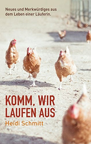 Schmitt, Heidi Komm, wir laufen aus: Neues und Merkwürdiges aus dem Leben einer Läuferin.