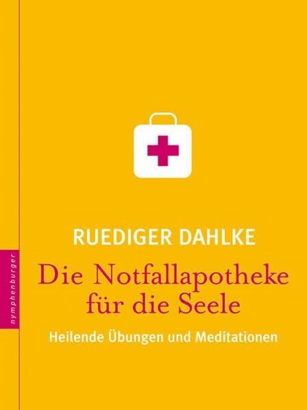 Dahlke, Ruediger Die Notfallapotheke für die Seele: Heilende Übungen und Meditationen