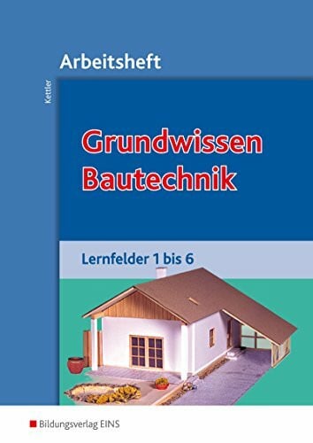 Noa, Wolfgang Grundwissen / Fachwissen Bautechnik / Grundwissen Bautechnik: Lernfelder 1-6: Arbeitsheft