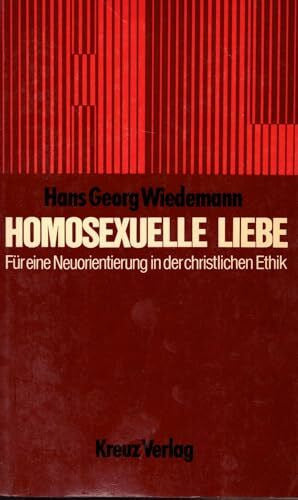Homosexuelle Liebe. Für eine Neuorientierung in der christlichen Ethik