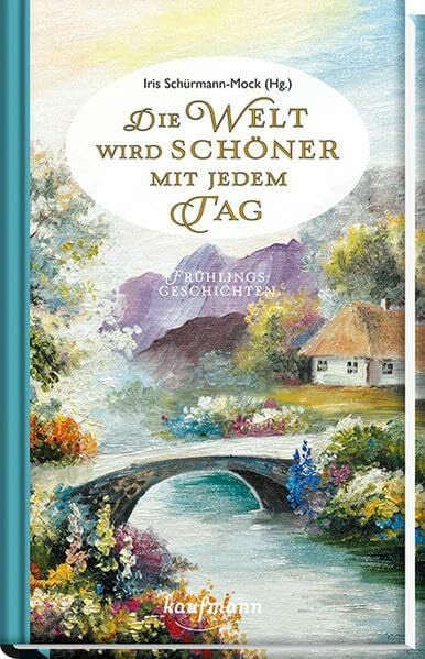 Schürmann-Mock, Iris Die Welt wird schöner mit jedem Tag: Frühlingsgeschichten
