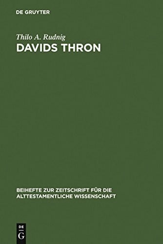 Rudnig, Thilo A. Davids Thron: Redaktionskritische Studien zur Geschichte von der Thronnachfolge Davids (Beihefte zur Zeitschrift für die alttestamentliche Wissenschaft, 358, Band 358)