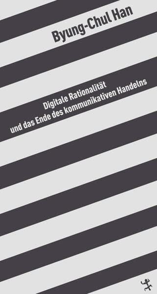 Byung-Chul Han Digitale Rationalität und das Ende des kommunikativen Handelns