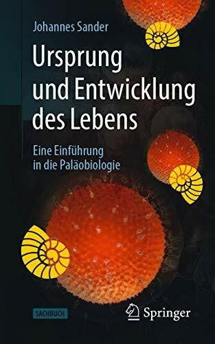 Sander, Johannes Ursprung und Entwicklung des Lebens: Eine Einführung in die Paläobiologie