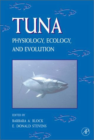 Stevens, E. Donald Tuna: Physiology, Ecology, and Evolution (Fish Physiology)