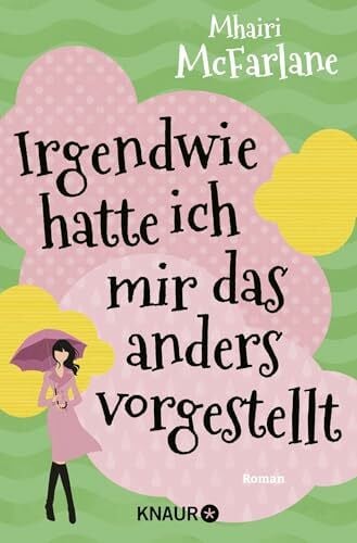 Hochsieder-Belschner, Maria Irgendwie hatte ich mir das anders vorgestellt: Roman | Herz, Humor und authentische Figuren – das Erfolgsrezept von Mhairi McFarlanes erfolgreichen RomComs