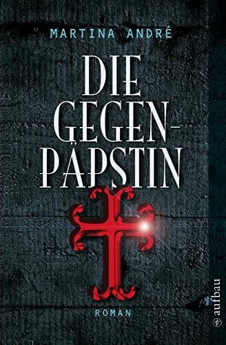 André, Martina Die Gegenpäpstin: Roman