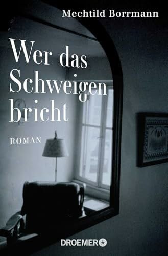 Borrmann, Mechtild Wer das Schweigen bricht: Roman