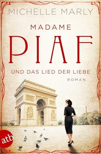 Marly, Michelle Madame Piaf und das Lied der Liebe: Roman (Mutige Frauen zwischen Kunst und Liebe, Band 9)