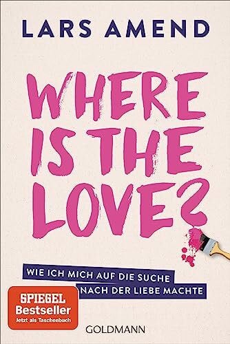 Amend, Lars Where is the Love?: Wie ich mich auf die Suche nach der Liebe machte