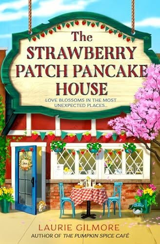 Gilmore, Laurie The Strawberry Patch Pancake House: A small-town romance, perfect for fans of forced proximity, found family, and slow-burn romcoms for fall 2025 (Dream Harbor, Band 4)