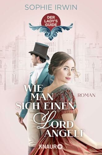 Koblischke, Kristina Wie man sich einen Lord angelt: Roman | Verführung pur - das romantische Jahreshighlight für alle Bridgerton-Fans (Der Lady's Guide, Band 1)
