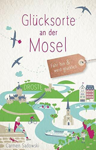 Sadowski, Carmen Glücksorte an der Mosel: Fahr hin & werd glücklich