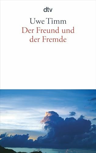 Timm, Uwe Der Freund und der Fremde: Eine Erzählung