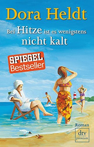 Heldt, Dora Bei Hitze ist es wenigstens nicht kalt: Roman (Das kommt in den besten Familien vor, Band 6)