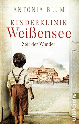 Blum, Antonia Kinderklinik Weißensee - Zeit der Wunder: Auftakt der Kinderärztin-Saga zur Kaiserzeit: Zwei Schwestern, ein Kinderkrankenhaus und ein großer Traum (Die Kinderärztin, Band 1)