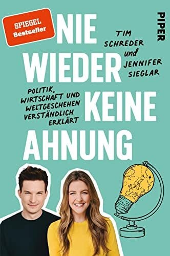 Schreder, Tim Keine Ahnung? Nie wieder!: Politik, Wirtschaft und Weltgeschehen verständlich erklärt | Allgemeinwissen kompakt