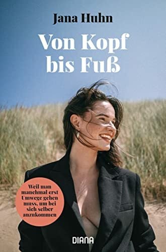 Huhn, Jana Von Kopf bis Fuß – Weil man manchmal erst Umwege gehen muss, um bei sich selber anzukommen