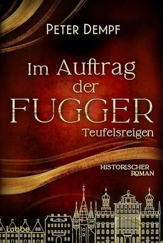 Dempf, Peter Im Auftrag der Fugger - Teufelsreigen: Historischer Roman. Ein Abenteuer voller Intrigen aus dem spätmittelalterlichen Augsburg (Historische Abenteuer um Jakob Fugger, Band 2)