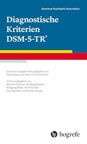 American Psychiatric Association - APA Diagnostische Kriterien DSM-5-TR®: Deutsche Ausgabe herausgegeben von Peter Falkai und Hans-Ulrich Wittchen, mitherausgegeben von Manfred Döpfner, ... Winfried Rief, Henning Saß und Michael Zaudig