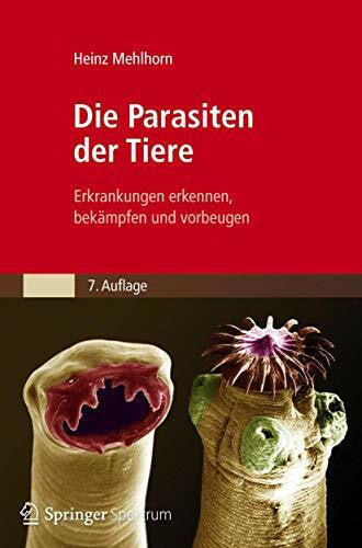 Mehlhorn, Heinz Die Parasiten der Tiere: Erkrankungen erkennen, bekämpfen und vorbeugen