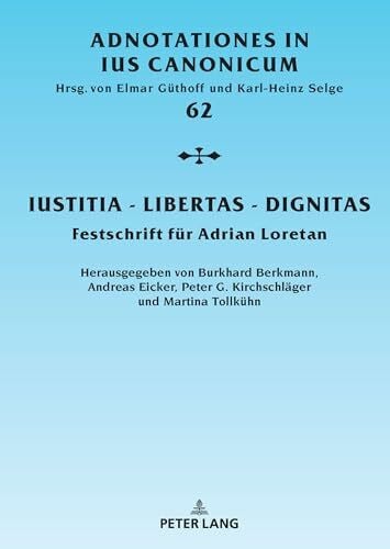 Kirchschläger, Peter G. Iustitia - Libertas - Dignitas: Festschrift für Adrian Loretan (Adnotationes In Ius Canonicum, Band 62)