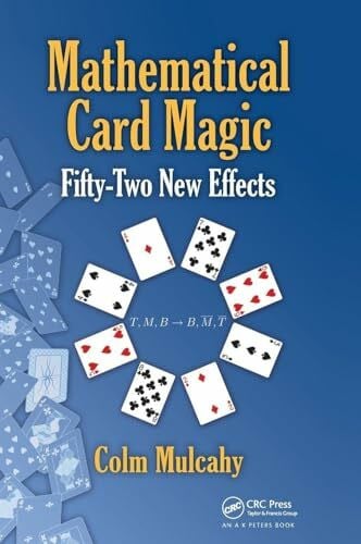 Mulcahy, Colm Mathematical Card Magic: Fifty-Two New Effects (AK Peters/CRC Recreational Mathematics)