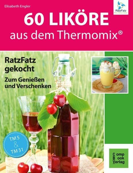 Engler, Elisabeth 60 Liköre aus dem Thermomix: RatzFatz gekocht - Zum Genießen und Verschenken (RatzFatz: mixen. rühren. kochen)