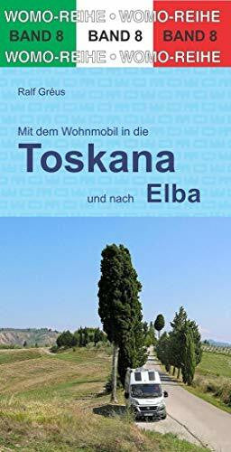 Gréus, Ralf Mit dem Wohnmobil durch die Toskana und nach Elba (Womo-Reihe, Band 8)