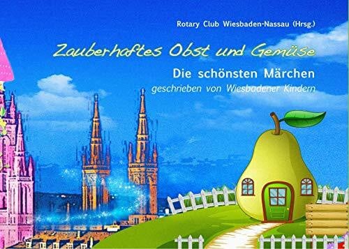 Wiesbaden-Nassau, Rotary Club Zauberhaftes Obst und Gemüse: Die schönsten Märchen geschrieben von Wiesbadener Kindern