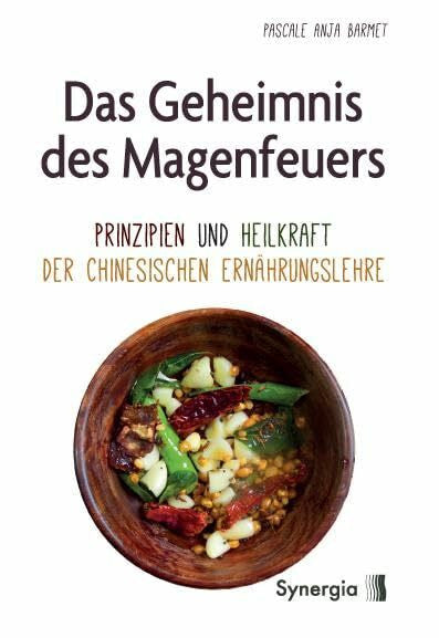 Barmet, Pascale A. Das Geheimnis des Magenfeuers: Prinzipien und Heilkraft der Chinesischen Ernährungslehre