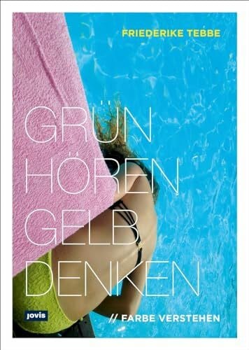 Tebbe, Friederike Farbe verstehen: Grün hören, gelb denken