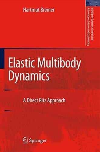 Bremer, Hartmut Elastic Multibody Dynamics: A Direct Ritz Approach (Intelligent Systems, Control and Automation: Science and Engineering, 35, Band 35)