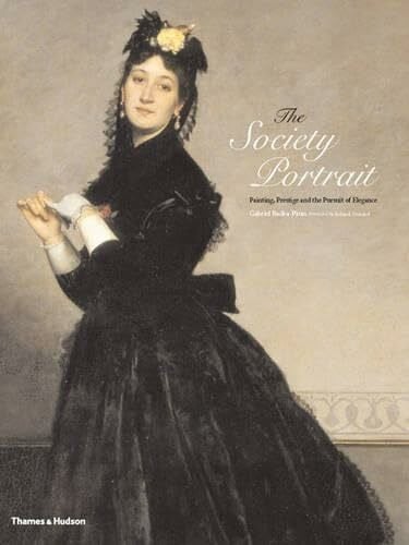 Badea-Paun, Gabriel Society Portrait, The:Painting, Prestige and the Pursuit of Elega: 'Painting, Prestige and the Pursuit of Elegance'