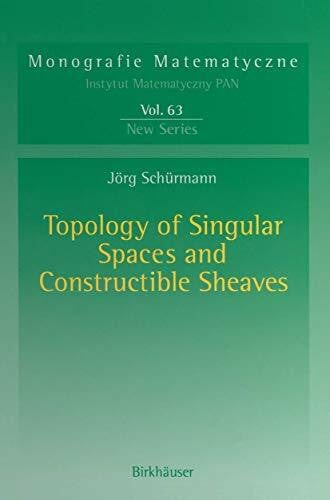 Schürmann, Jörg Topology of Singular Spaces and Constructible Sheaves (Monografie Matematyczne, 63, Band 63)