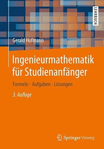 Hofmann, Gerald Ingenieurmathematik für Studienanfänger: Formeln - Aufgaben - Lösungen