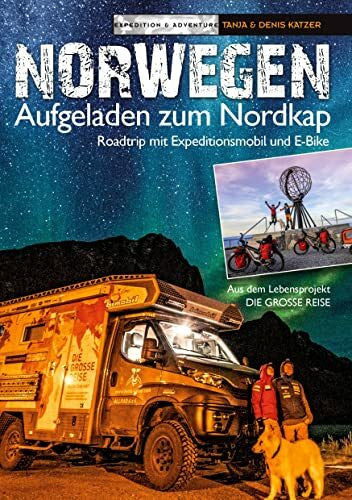 Katzer, Denis Norwegen - Aufgeladen zum Nordkap: Roadtrip mit Expeditionsmobil und E-Bike