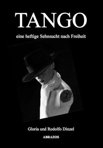 Dietrich, Eckart Tango - eine heftige Sehnsucht nach Freiheit