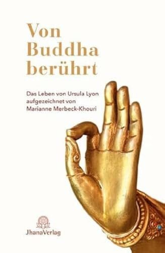 Merbeck-Khouri, Marianne Von Buddha berührt: Das Leben von Ursula Lyon aufgezeichnet von Marianne Merbeck-Khouri