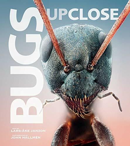 Hallmén, John Bugs Up Close: A Magnified Look at the Incredible World of Insects