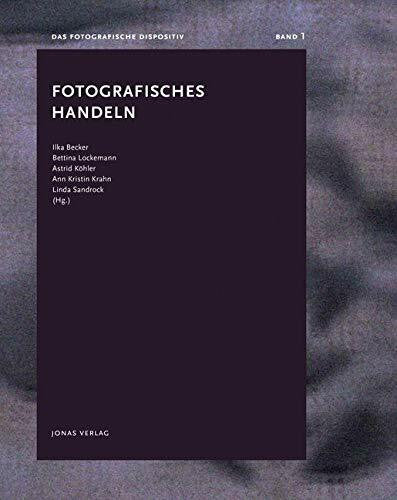 Sandrock, Linda Fotografisches Handeln: Das fotografische Dispositiv, Band 1